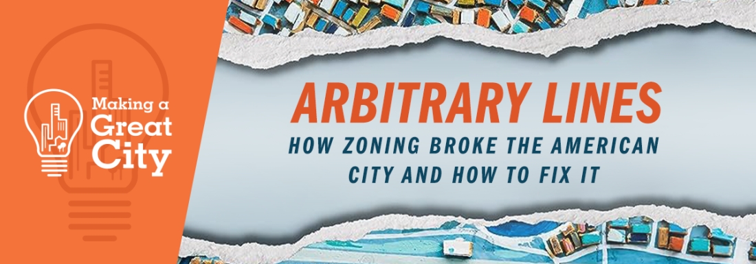 Arbitrary Lines: How Zoning Broke the American City and How to Fix It