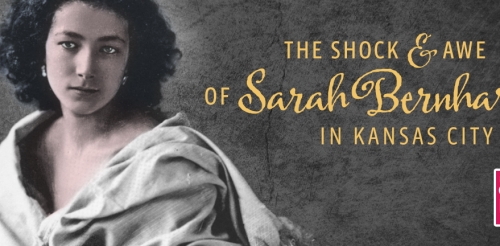 The Shock and Awe of Sarah Bernhardt in Kansas City